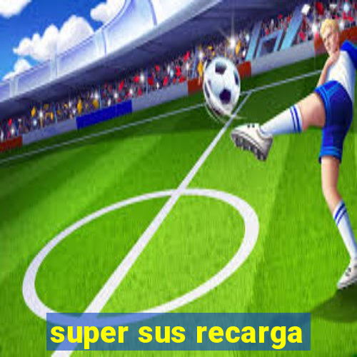 super sus recarga